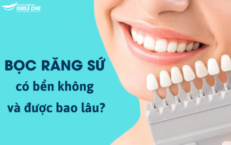 Bọc răng sứ có bền không và được bao lâu?